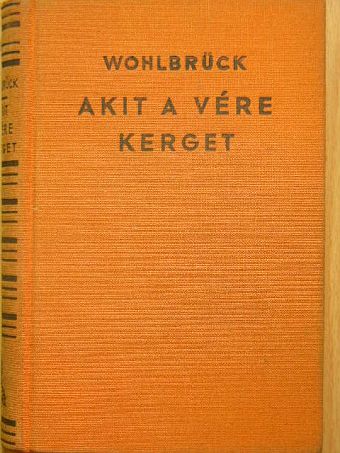 Olga Wohlbrück - Akit a vére kerget [antikvár]