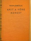 Olga Wohlbrück - Akit a vére kerget [antikvár]