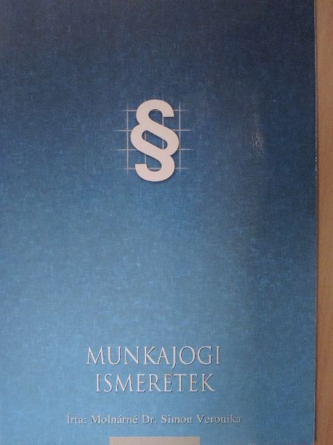 Molnárné Dr. Simon Veronika - Munkajogi ismeretek [antikvár]