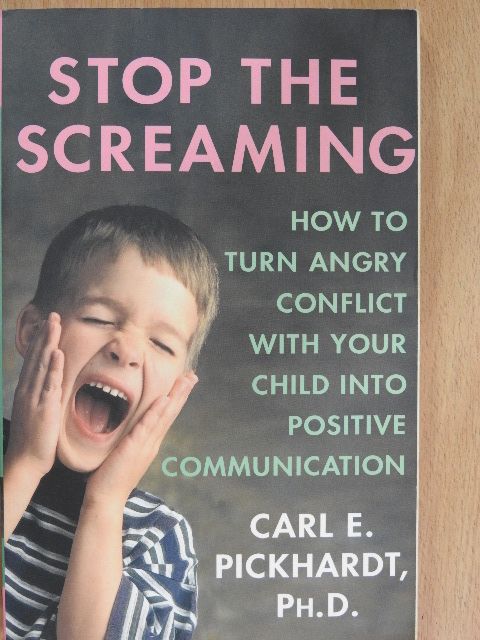Carl E. Pickhardt - Stop the Screaming [antikvár]
