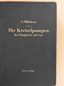 C. Pfleiderer - Die Kreiselpumpen für Flüssigkeiten und Gase [antikvár]