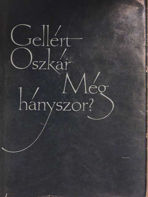 Gellért Oszkár - Még hányszor? [antikvár]