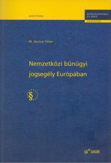 M. NYITRAI PÉTER - Nemzetközi bűnügyi jogsegély Európában [antikvár]