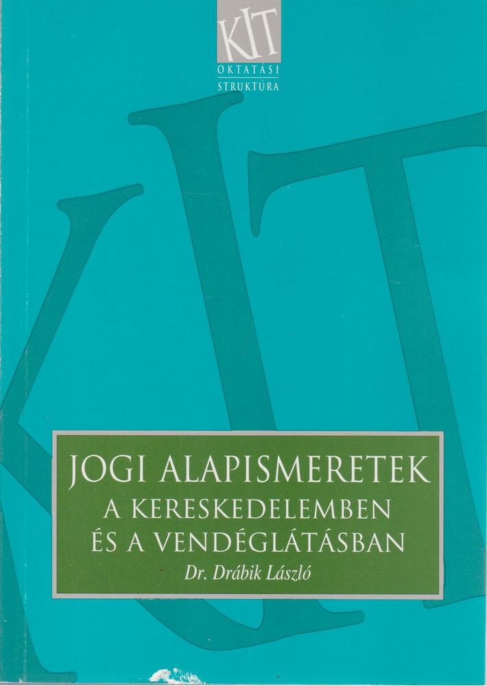 Drábik László Dr. - Jogi alapismeretek a kereskedelemben és a vendéglátásban [antikvár]
