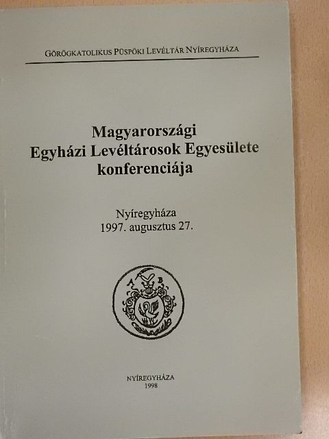 Bendász Dániel - Magyarországi Egyházi Levéltárosok Egyesülete konferenciája [antikvár]