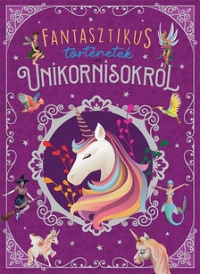 Maria Forero - Fantasztikus történetek az unikornisokról