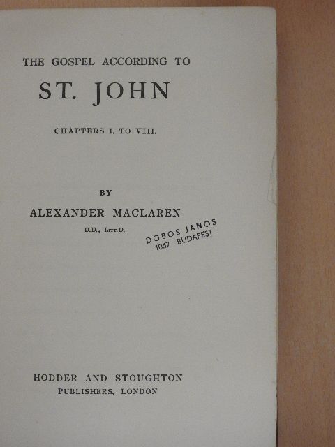 Alexander Maclaren - The Gospel According to St. John [antikvár]