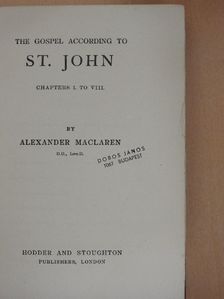 Alexander Maclaren - The Gospel According to St. John [antikvár]