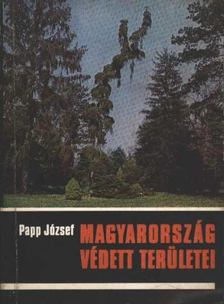Papp József - Magyarország védett területei [antikvár]