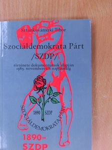 Sztankovánszki Tibor - Szociáldemokrata Párt /SZDP/ története dokumentumok alapján 1989. novemberétől napjainkig [antikvár]