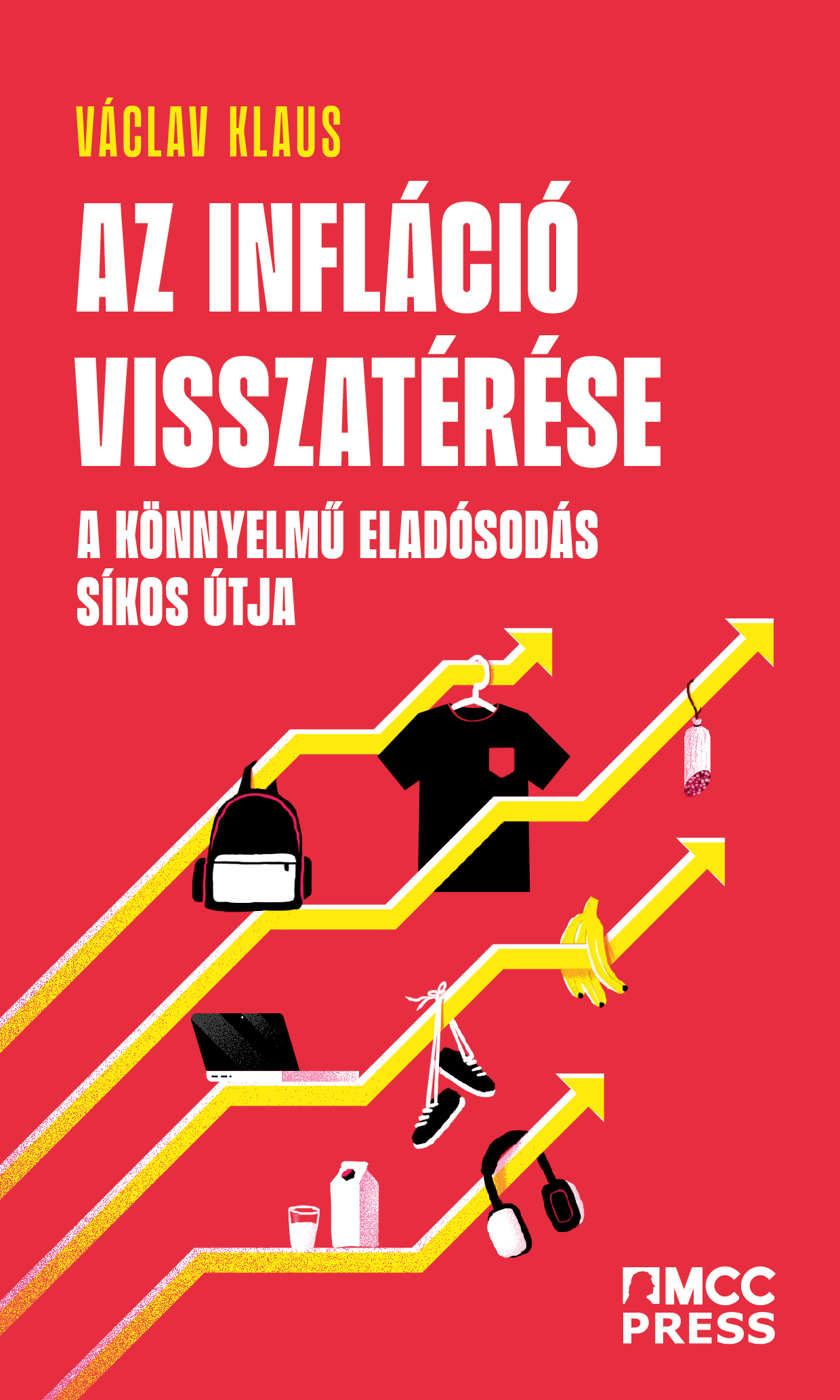 Václav Klaus - Az infláció visszatérése -- A könnyelmű eladósodás síkos útja [eKönyv: epub, mobi]