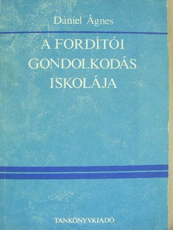 Dániel Ágnes - A fordítói gondolkodás iskolája [antikvár]