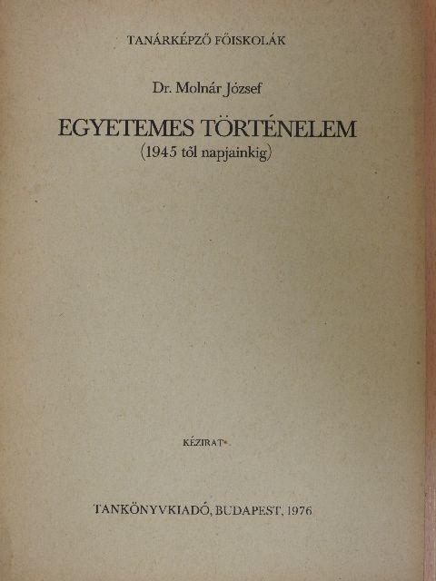 Dr. Molnár József - Egyetemes történelem 1945-től napjainkig [antikvár]