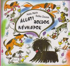 Adók Mária, Szőke Zsuzsa - Állati boldog névnapok [antikvár]