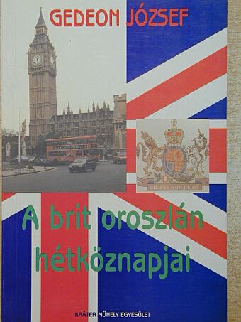 Gedeon József - A brit oroszlán hétköznapjai [antikvár]