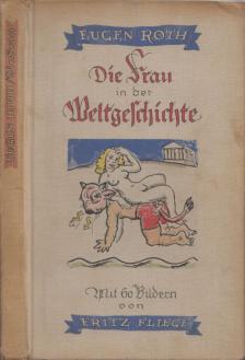 Eugen Roth - Die Frau in der Weltgeschichte [antikvár]