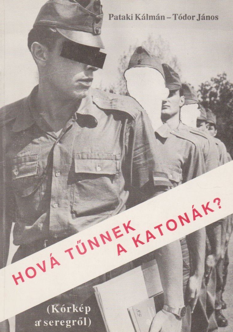 Pataki Kálmán, Tódor János - Hová tűnnek a katonák? [antikvár]