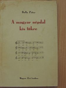 Balla Péter - A magyar népdal kis tükre [antikvár]