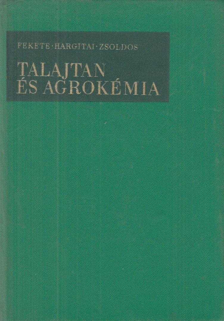 Dr. Fekete Zoltán - Dr. Hargitai László - Zsoldos László - Talajtan és agrokémia [antikvár]
