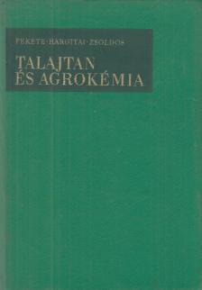 Dr. Fekete Zoltán - Dr. Hargitai László - Zsoldos László - Talajtan és agrokémia [antikvár]