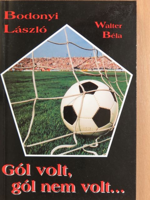Bodonyi László - Gól volt, gól nem volt... [antikvár]