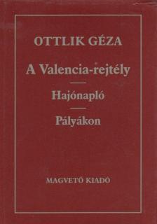 OTTLIK GÉZA - A Valencia-rejtély / Hajónapló / Pályákon [antikvár]