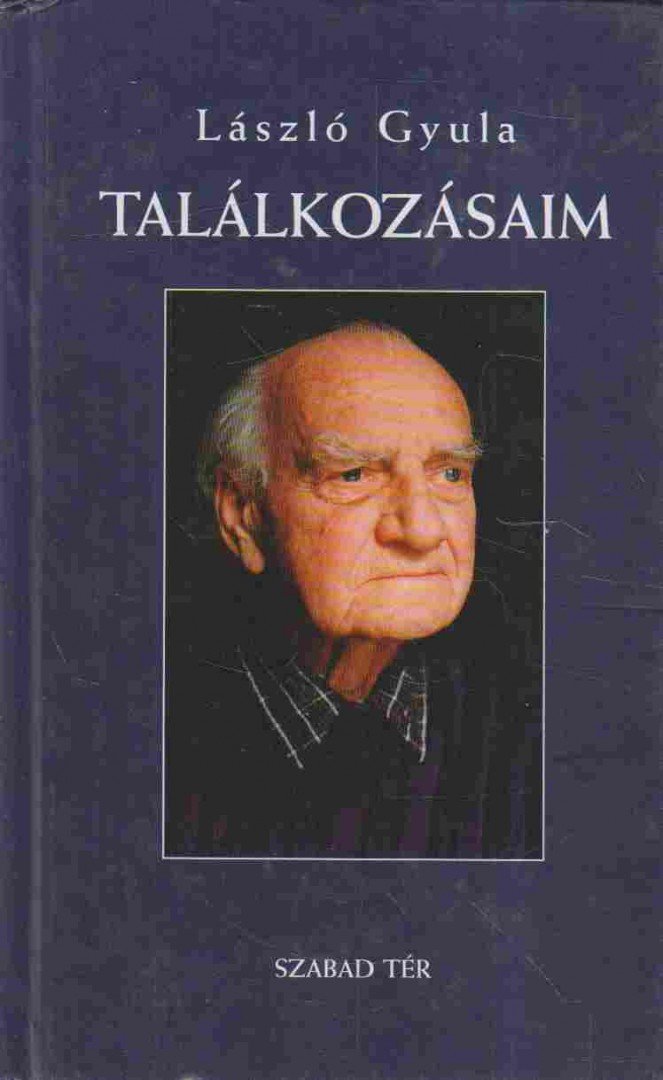 László Gyula - Találkozásaim [antikvár]