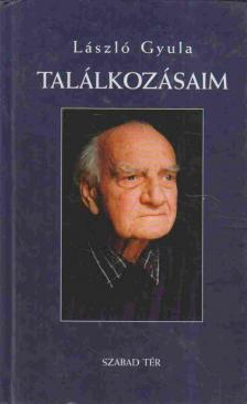 László Gyula - Találkozásaim [antikvár]