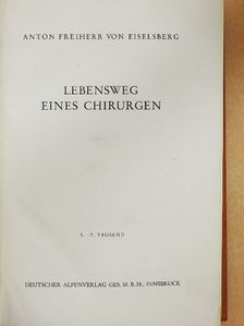 Anton Freiherr Von Eiselsberg - Lebensweg eines Chirurgen [antikvár]