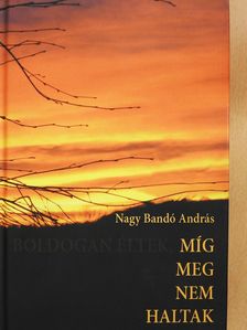 Nagy Bandó András - Míg meg nem haltak (dedikált példány) [antikvár]