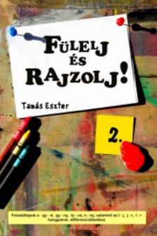 Tamás Eszter - Fülelj és rajzolj! 2. - Feladatlapok a gy-d, gy-ny, ty-cs, n-ny, valamint az l-j, j-r, l-r hangpárok differenciálásához [antikvár]