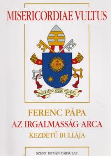Ferenc pápa - Misericordiae Vultus - Ferenc pápa az irgalmasság arca kezdetű bullája [antikvár]