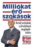Brian Tracy - Milliókat érő szokások - Bevált technikák a jövedelmed megduplázására
