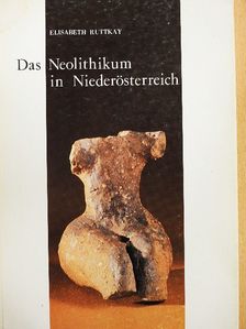 Elisabeth Ruttkay - Das Neolithikum in Niederösterreich [antikvár]