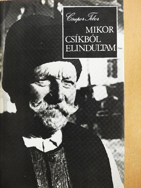 Csupor Tibor - Mikor Csíkból elindultam [antikvár]