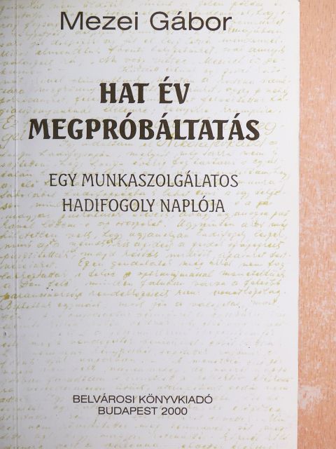 Mezei Gábor - Hat év megpróbáltatás [antikvár]