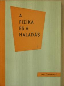 Dr. Horváth Árpád - A fizika és a haladás I. [antikvár]