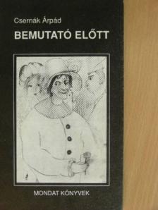 Csernák Árpád - Bemutató előtt [antikvár]