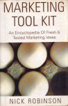 Nick Robinson - Marketing Tool Kit: An Encyclopedia Of Fresh & Tested Marketing Ideas [antikvár]