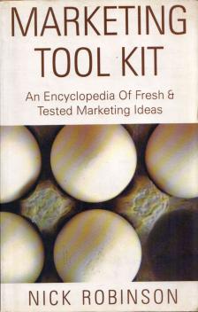 Nick Robinson - Marketing Tool Kit: An Encyclopedia Of Fresh & Tested Marketing Ideas [antikvár]