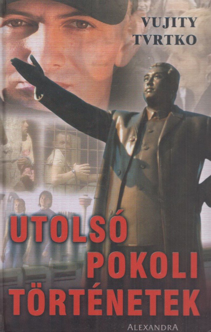 Vujity Tvrtko - Utolsó pokoli történetek [antikvár]