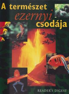 Csaba Emese (főszerk) - A természet ezernyi csodája [antikvár]