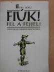 Liska Dénes - Fiúk! Fel a fejjel! (dedikált példány) [antikvár]