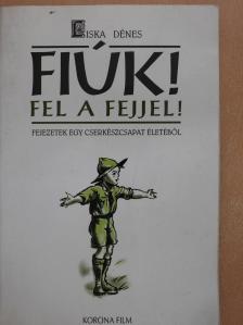 Liska Dénes - Fiúk! Fel a fejjel! (dedikált példány) [antikvár]