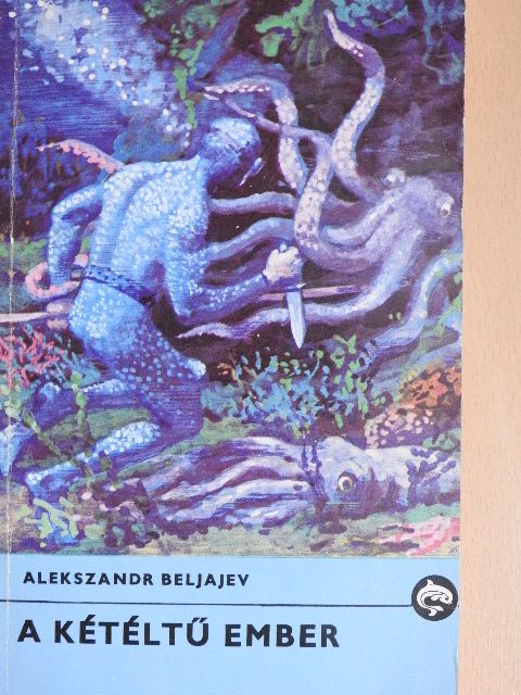 Alekszandr Beljajev - A kétéltű ember [antikvár]