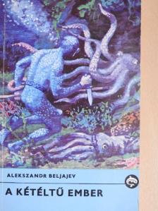 Alekszandr Beljajev - A kétéltű ember [antikvár]