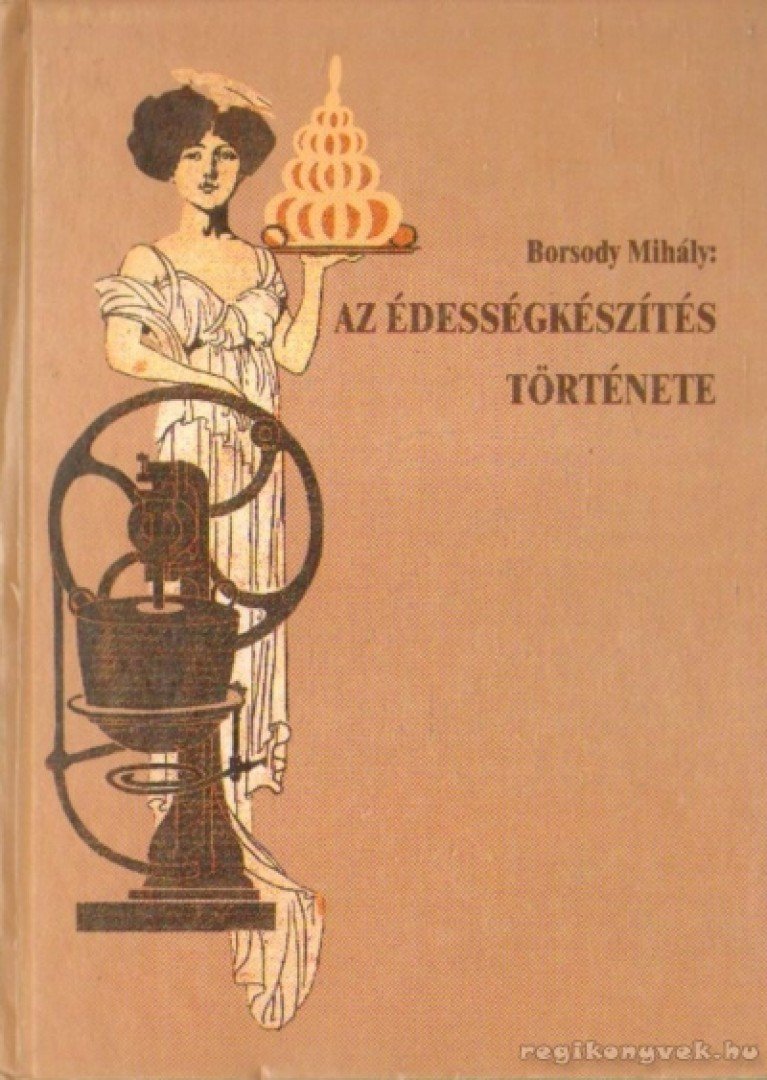 Borsódy Mihály - Az édességkészítés története [antikvár]