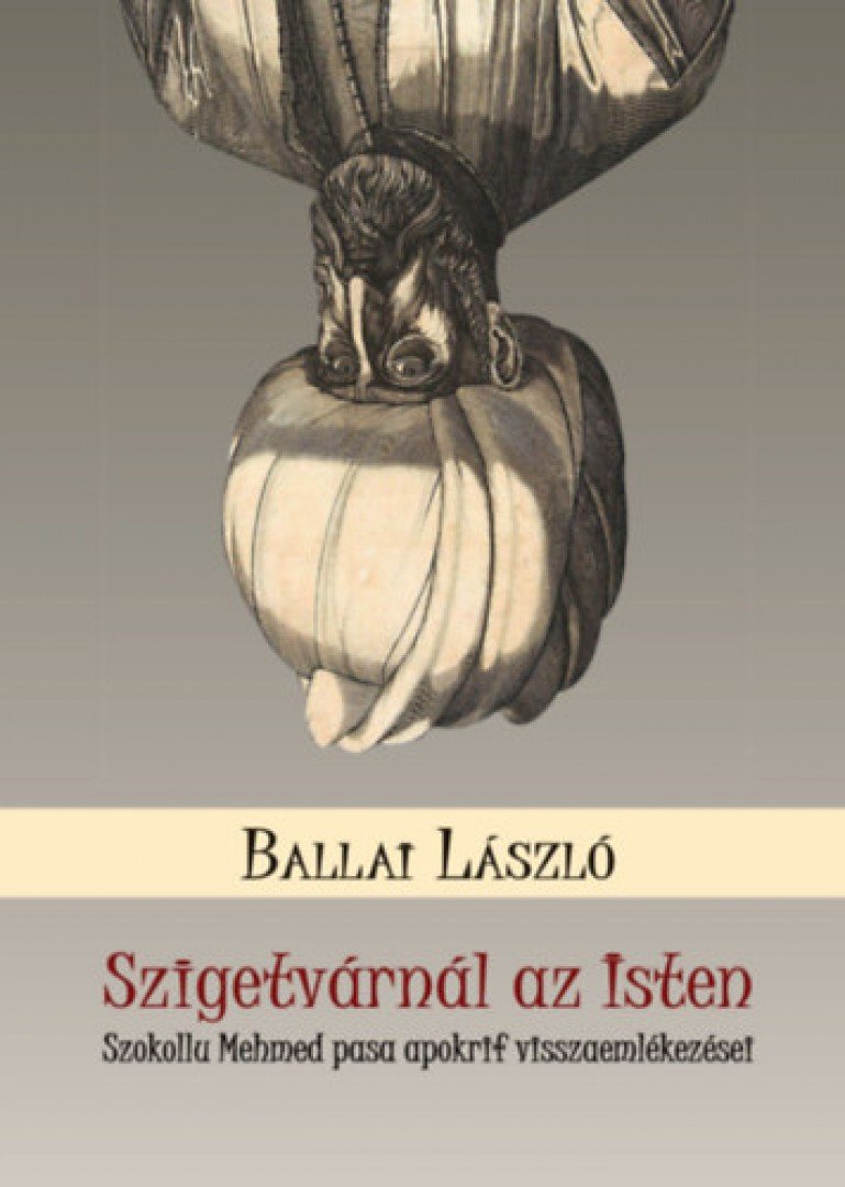 BALLAI LÁSZLÓ - Szigetvárnál az Isten [antikvár]