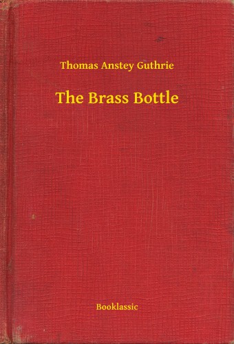 Guthrie Thomas Anstey - The Brass Bottle [eKönyv: epub, mobi]