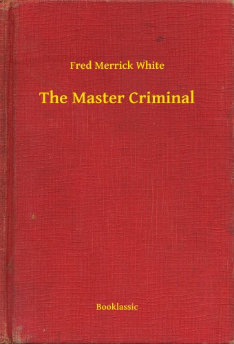 White Fred Merrick - The Master Criminal [eKönyv: epub, mobi]